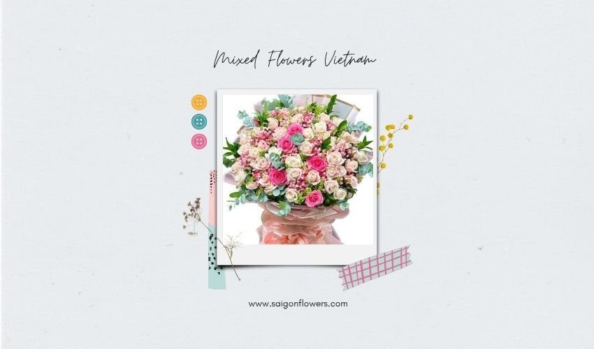 Mixed Flowers Vietnam – The Art of Harmony in Every Bouquet